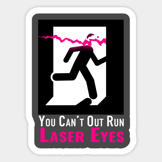 Can’t out run laser eyes Sticker by lamey